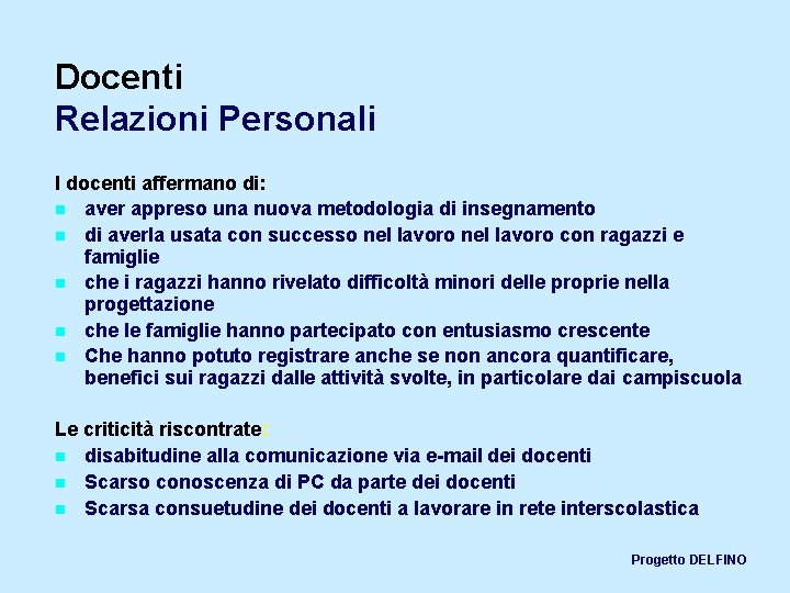 Docenti Relazioni Personali I docenti affermano di: n aver appreso una nuova metodologia di