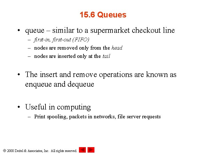 15. 6 Queues • queue – similar to a supermarket checkout line – first-in,
