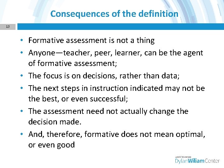 Consequences of the definition 13 • Formative assessment is not a thing • Anyone—teacher,