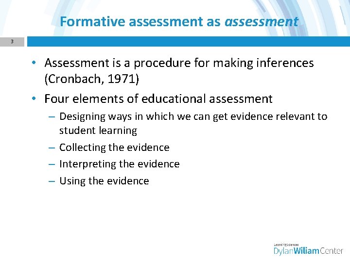 Formative assessment as assessment 3 • Assessment is a procedure for making inferences (Cronbach,