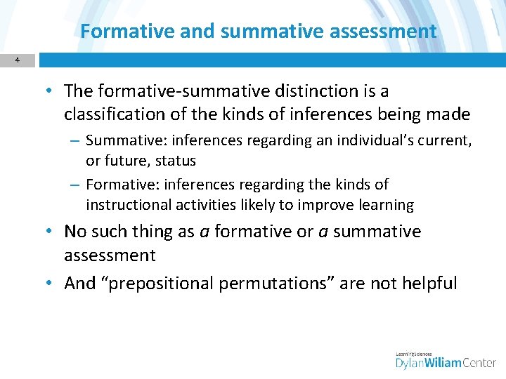 Formative and summative assessment 4 • The formative-summative distinction is a classification of the