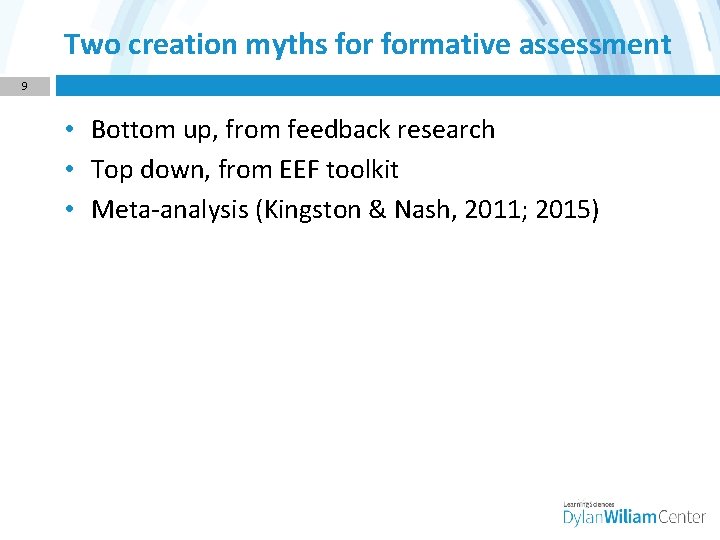Two creation myths formative assessment 9 • Bottom up, from feedback research • Top