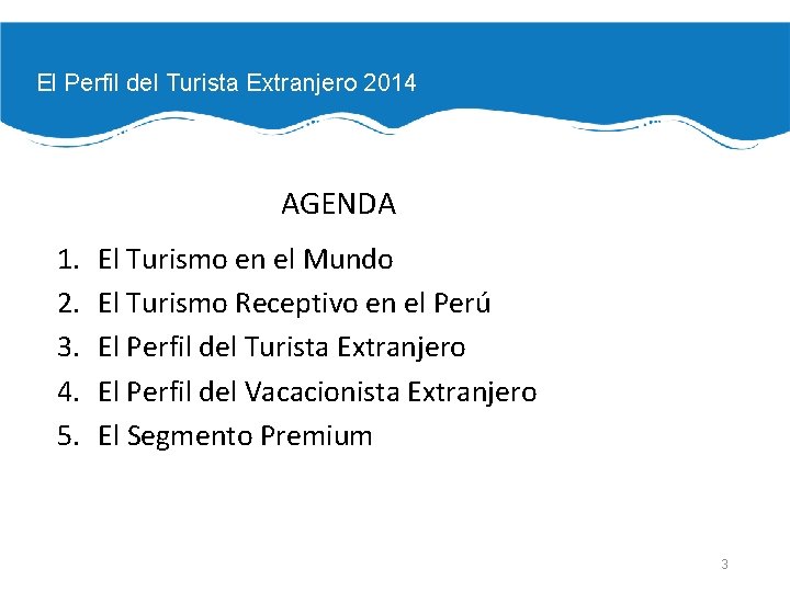 El Perfil del Turista Extranjero 2014 AGENDA 1. 2. 3. 4. 5. El Turismo