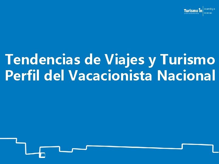 Tendencias de Viajes y Turismo Perfil del Vacacionista Nacional 