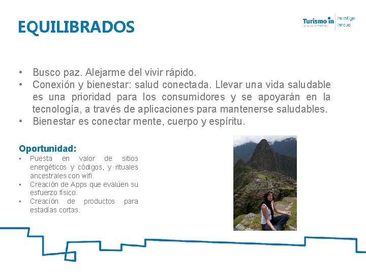 EQUILIBRADOS • Busco paz. Alejarme del vivir rápido. • Conexión y bienestar: salud conectada.