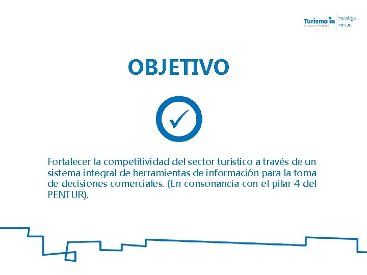 OBJETIVO Fortalecer la competitividad del sector turístico a través de un sistema integral de