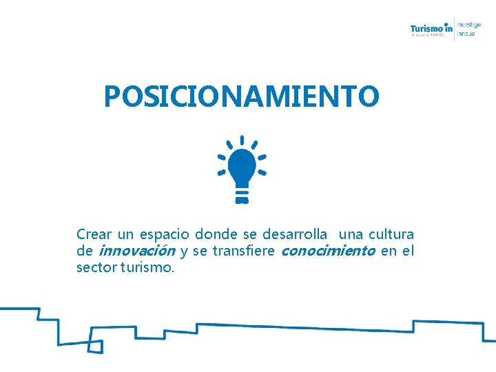 POSICIONAMIENTO Crear un espacio donde se desarrolla una cultura de innovación y se transfiere