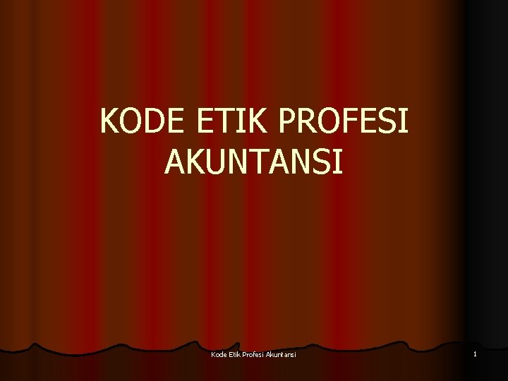 KODE ETIK PROFESI AKUNTANSI Kode Etik Profesi Akuntansi 1 