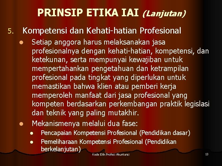 PRINSIP ETIKA IAI (Lanjutan) 5. Kompetensi dan Kehati-hatian Profesional l l Setiap anggora harus