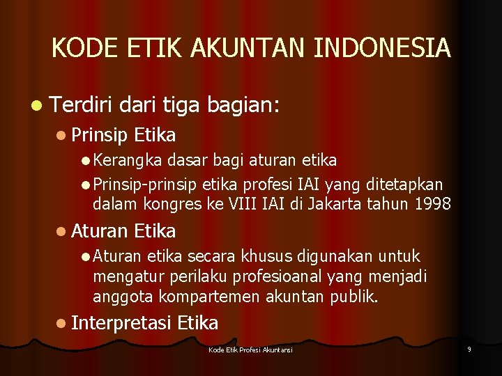 KODE ETIK AKUNTAN INDONESIA l Terdiri dari tiga bagian: l Prinsip Etika l Kerangka