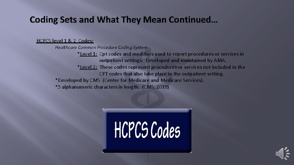 Coding Sets and What They Mean Continued… HCPCS level 1 & 2 Codes: Healthcare