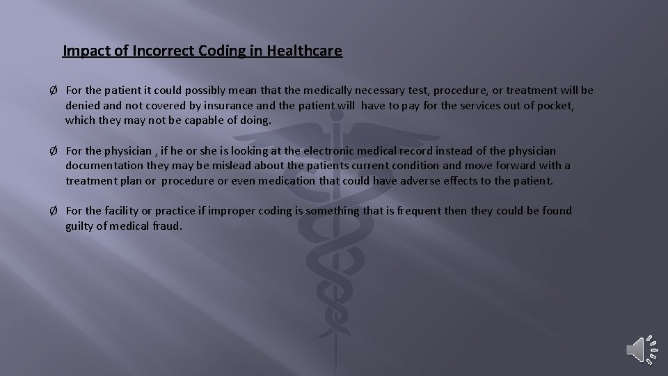 Impact of Incorrect Coding in Healthcare Ø For the patient it could possibly mean