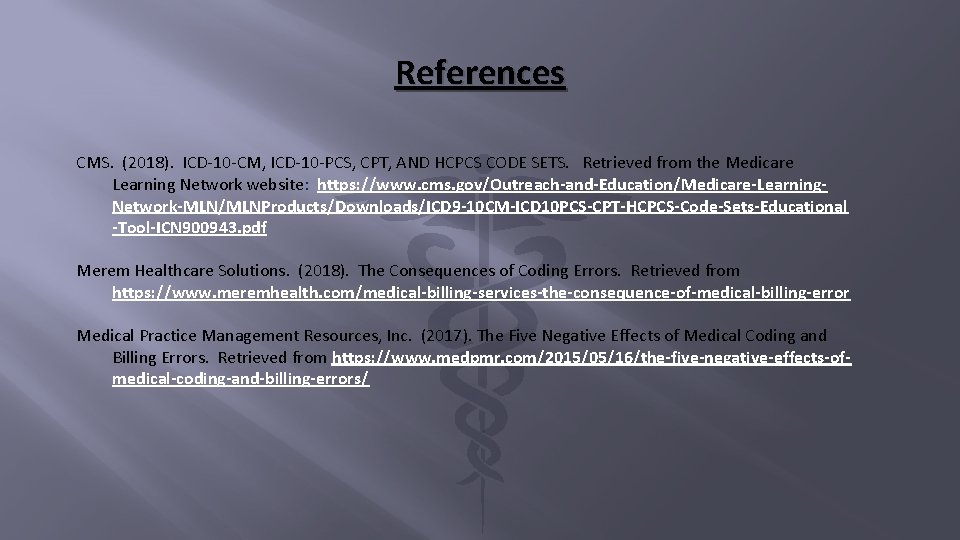 References CMS. (2018). ICD-10 -CM, ICD-10 -PCS, CPT, AND HCPCS CODE SETS. Retrieved from
