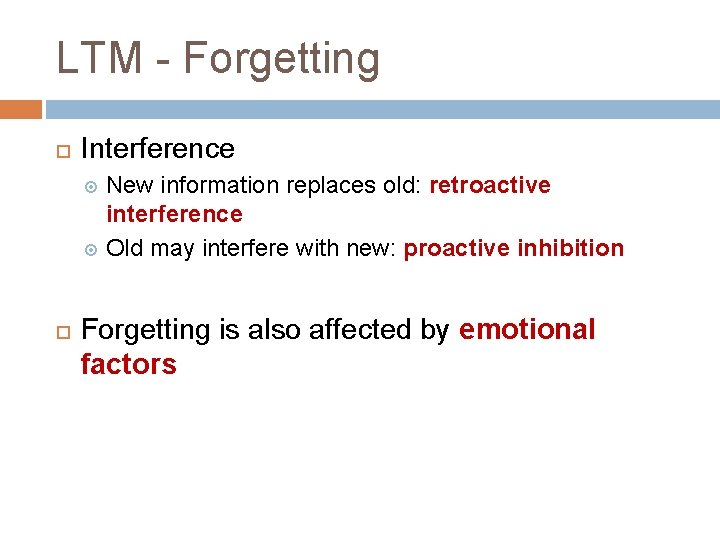 LTM - Forgetting Interference New information replaces old: retroactive interference Old may interfere with