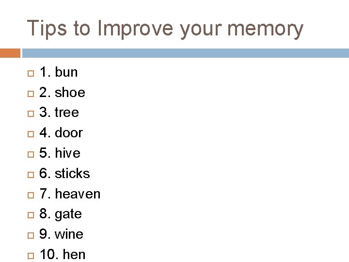 Tips to Improve your memory 1. bun 2. shoe 3. tree 4. door 5.