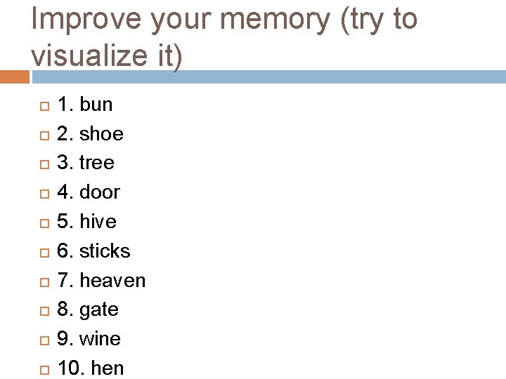 Improve your memory (try to visualize it) 1. bun 2. shoe 3. tree 4.