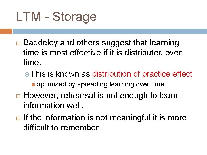 LTM - Storage Baddeley and others suggest that learning time is most effective if