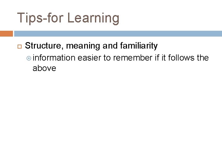 Tips-for Learning Structure, meaning and familiarity information easier to remember if it follows the