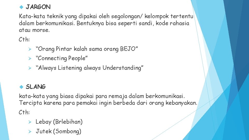  JARGON Kata-kata teknik yang dipakai oleh segolongan/ kelompok tertentu dalam berkomunikasi. Bentuknya bisa