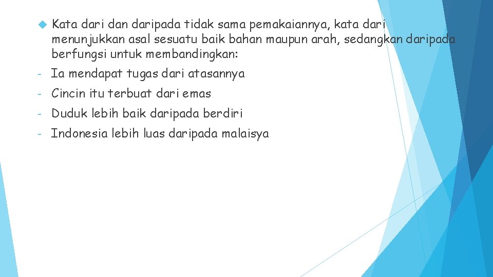  Kata dari dan daripada tidak sama pemakaiannya, kata dari menunjukkan asal sesuatu baik