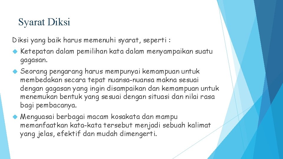 Syarat Diksi yang baik harus memenuhi syarat, seperti : Ketepatan dalam pemilihan kata dalam