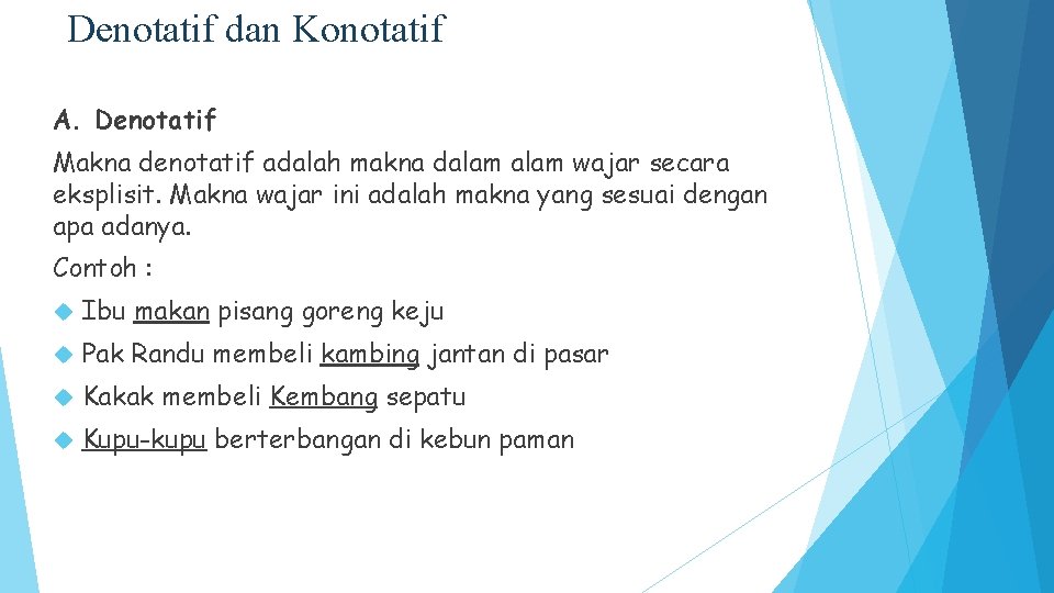 Denotatif dan Konotatif A. Denotatif Makna denotatif adalah makna dalam wajar secara eksplisit. Makna Denotatif dan Konotatif A. Denotatif Makna denotatif adalah makna dalam wajar secara eksplisit. Makna