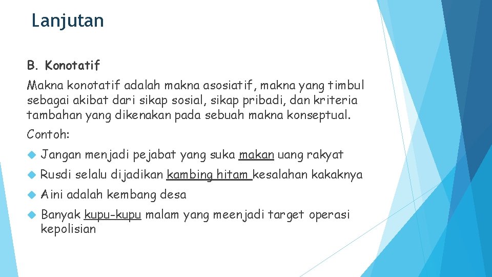 Lanjutan B. Konotatif Makna konotatif adalah makna asosiatif, makna yang timbul sebagai akibat dari Lanjutan B. Konotatif Makna konotatif adalah makna asosiatif, makna yang timbul sebagai akibat dari