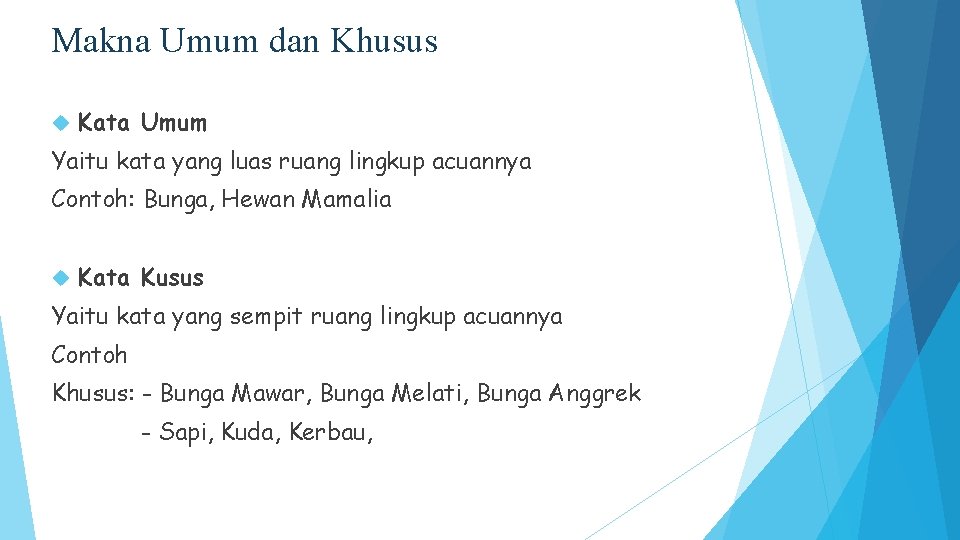 Makna Umum dan Khusus Kata Umum Yaitu kata yang luas ruang lingkup acuannya Contoh: Makna Umum dan Khusus Kata Umum Yaitu kata yang luas ruang lingkup acuannya Contoh:
