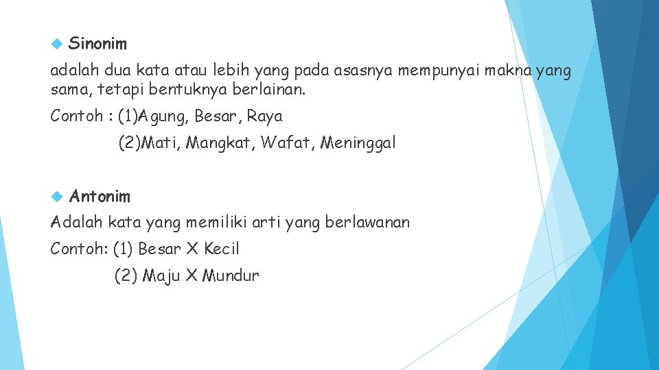  Sinonim adalah dua kata atau lebih yang pada asasnya mempunyai makna yang sama,