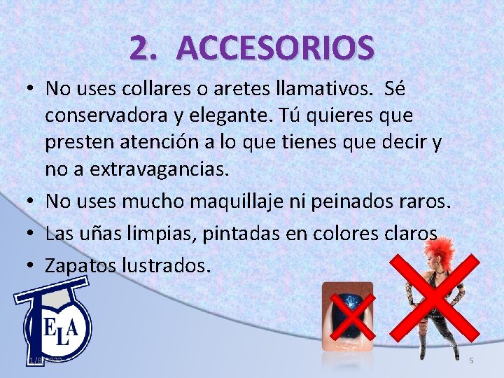 2. ACCESORIOS • No uses collares o aretes llamativos. Sé conservadora y elegante. Tú