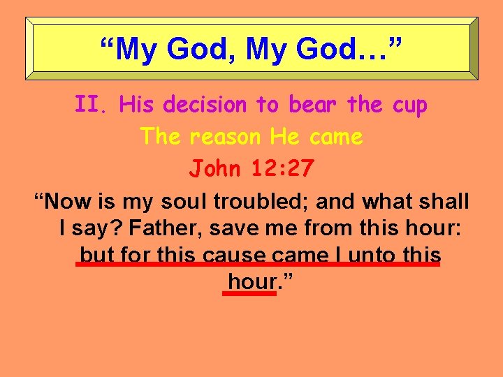 “My God, My God…” II. His decision to bear the cup The reason He