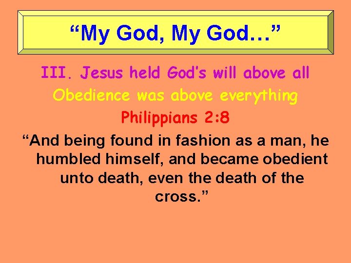 “My God, My God…” III. Jesus held God’s will above all Obedience was above