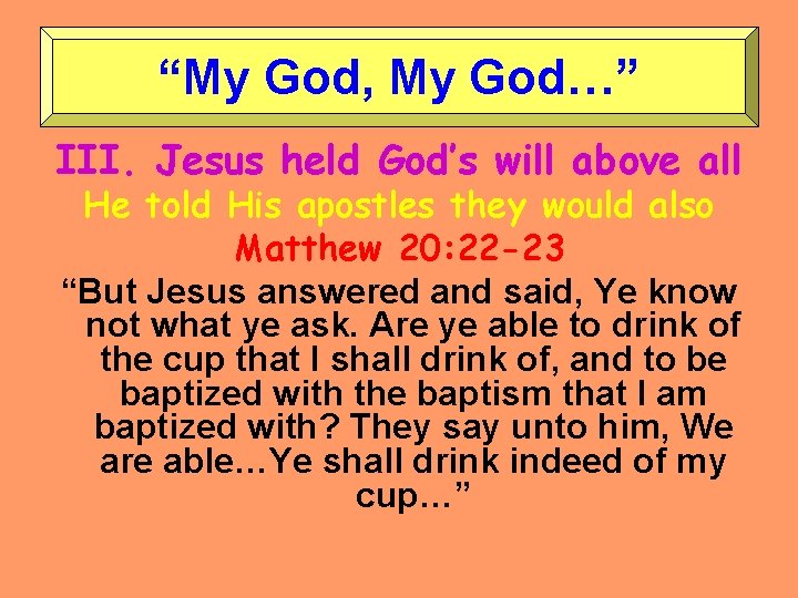 “My God, My God…” III. Jesus held God’s will above all He told His