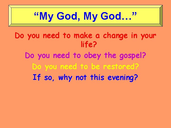 “My God, My God…” Do you need to make a change in your life?