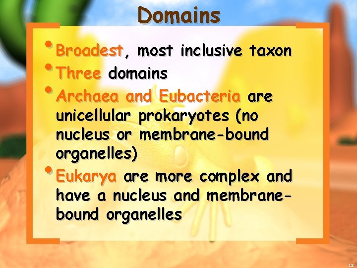 Domains • Broadest, most inclusive taxon • Three domains • Archaea and Eubacteria are
