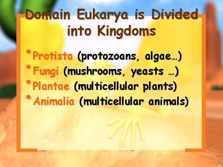 Domain Eukarya is Divided into Kingdoms • Protista (protozoans, algae…) • Fungi (mushrooms, yeasts