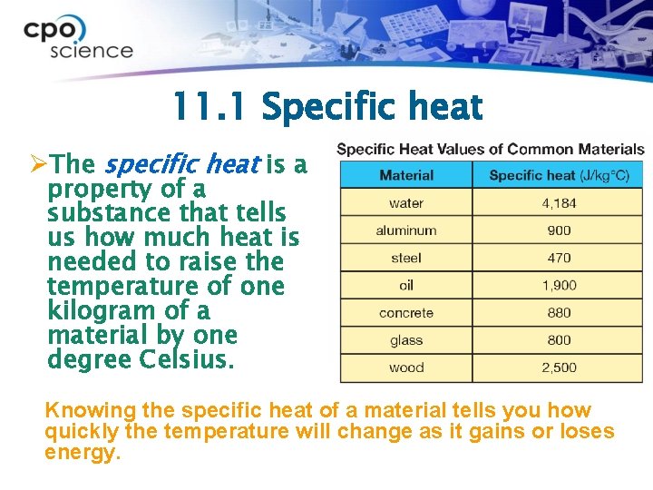 11. 1 Specific heat ØThe specific heat is a property of a substance that