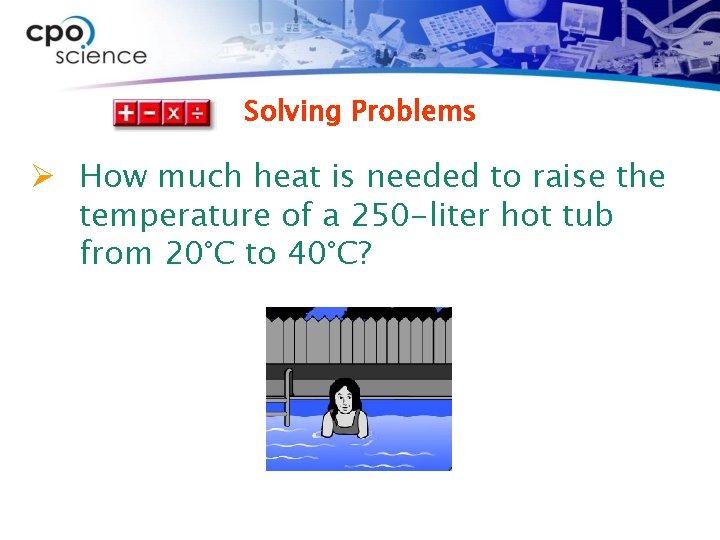 Solving Problems Ø How much heat is needed to raise the temperature of a