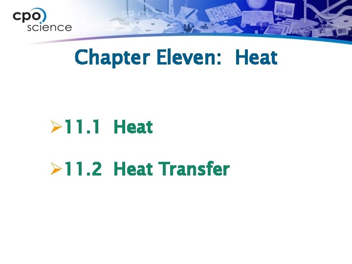 Chapter Eleven: Heat Ø 11. 1 Heat Ø 11. 2 Heat Transfer 