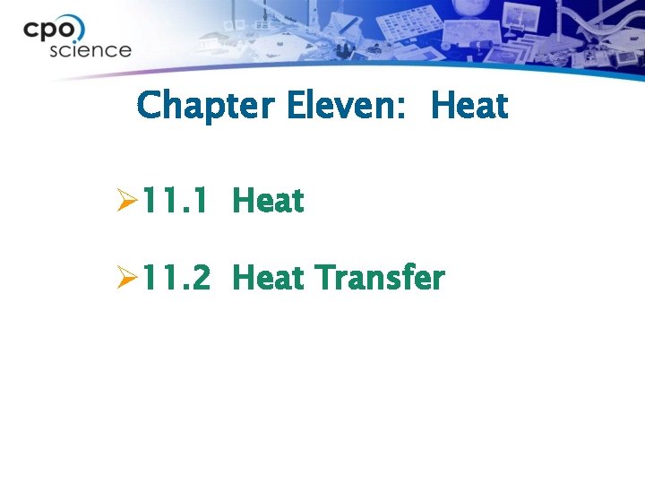 Chapter Eleven: Heat Ø 11. 1 Heat Ø 11. 2 Heat Transfer 