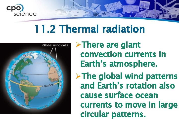 11. 2 Thermal radiation ØThere are giant convection currents in Earth’s atmosphere. ØThe global