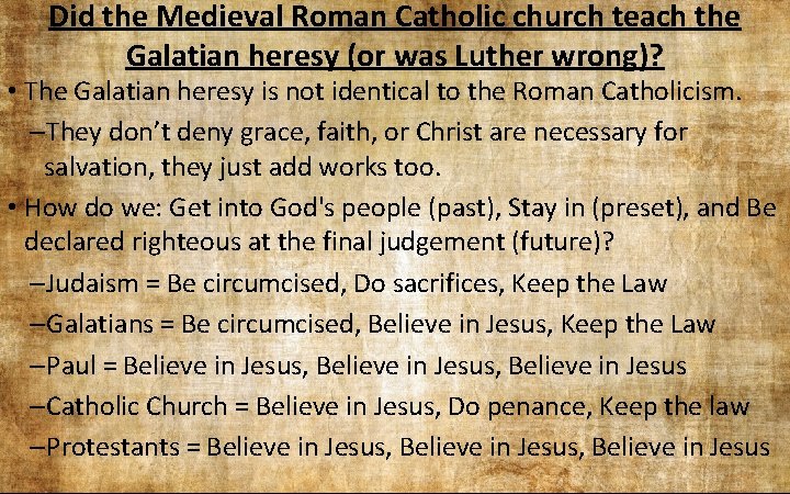 Did the Medieval Roman Catholic church teach the Galatian heresy (or was Luther wrong)? Did the Medieval Roman Catholic church teach the Galatian heresy (or was Luther wrong)?