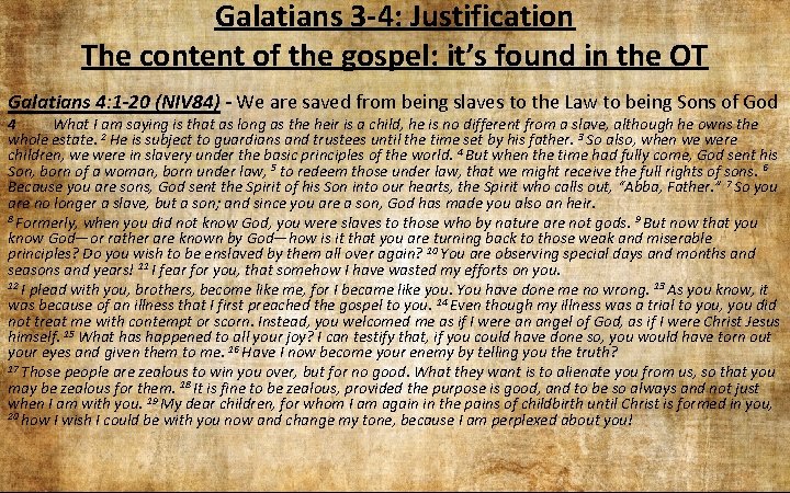 Galatians 3 -4: Justification The content of the gospel: it’s found in the OT Galatians 3 -4: Justification The content of the gospel: it’s found in the OT