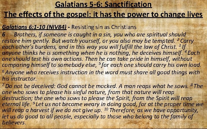 Galatians 5 -6: Sanctification The effects of the gospel: it has the power to Galatians 5 -6: Sanctification The effects of the gospel: it has the power to