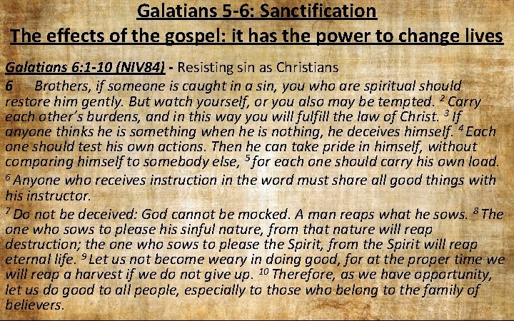 Galatians 5 -6: Sanctification The effects of the gospel: it has the power to