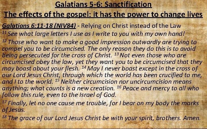 Galatians 5 -6: Sanctification The effects of the gospel: it has the power to Galatians 5 -6: Sanctification The effects of the gospel: it has the power to