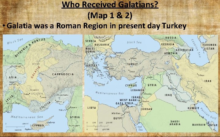 Who Received Galatians? (Map 1 & 2) • Galatia was a Roman Region in