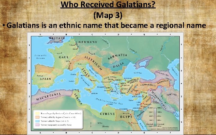 Who Received Galatians? (Map 3) • Galatians is an ethnic name that became a