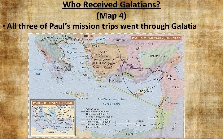 Who Received Galatians? (Map 4) • All three of Paul’s mission trips went through