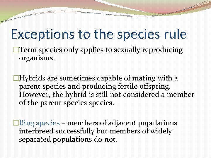 Exceptions to the species rule �Term species only applies to sexually reproducing organisms. �Hybrids